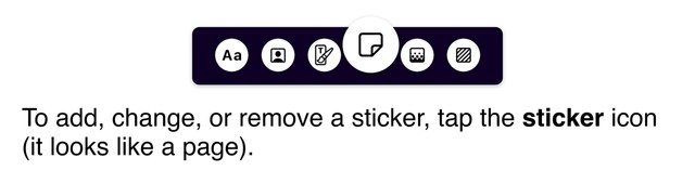 To add, change, or remove a sticker, tap the sticker icon (it looks like a page).